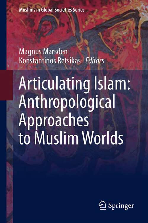 Book cover of Articulating Islam: Anthropological Approaches To Muslim Worlds (Muslims in Global Societies Series #6)