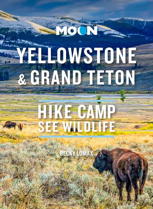 Book cover of Moon Yellowstone & Grand Teton: Hike, Camp, See Wildlife (10) (Travel Guide)