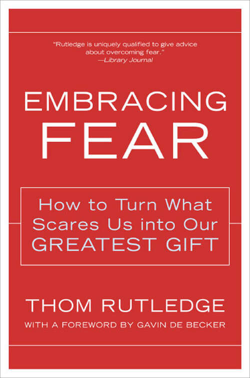 Book cover of Embracing Fear: How to Turn What Scares Us into Our Greatest Gift