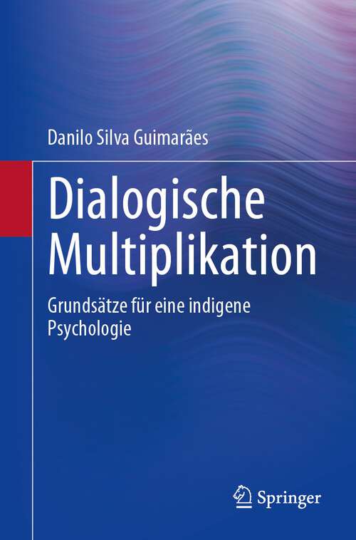 Book cover of Dialogische Multiplikation: Grundsätze für eine indigene Psychologie (1. Aufl. 2023)