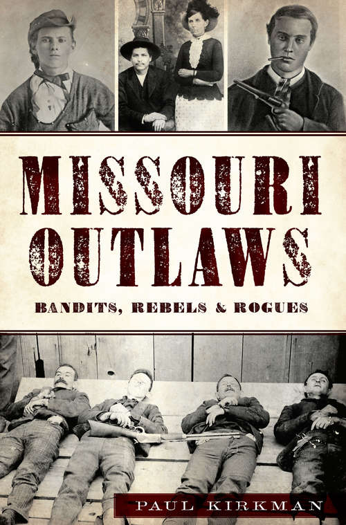 Book cover of Missouri Outlaws: Bandits, Rebels & Rogues (True Crime)