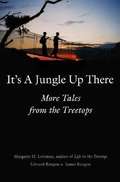 It's a Jungle Up There: More Tales from the Treetops