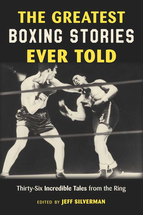 Book cover of The Greatest Boxing Stories Ever Told: Thirty-Six Incredible Tales from the Ring (Greatest)