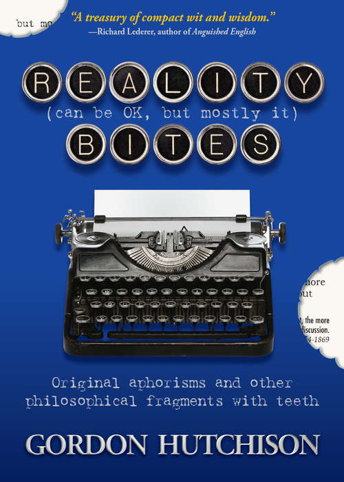Book cover of Reality (Can Be Okay, but Mostly It) Bites: Original aphorisms and other philosophical fragments with teeth