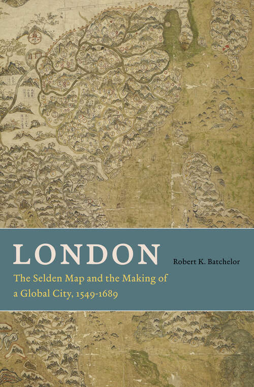 Book cover of London: The Selden Map and the Making of a Global City, 1549–1689