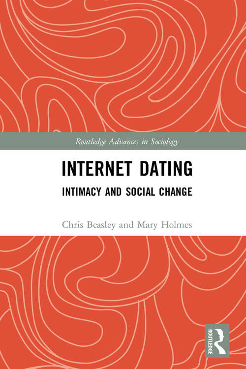 Internet Dating: Intimacy and Social Change (Routledge Advances in Sociology)