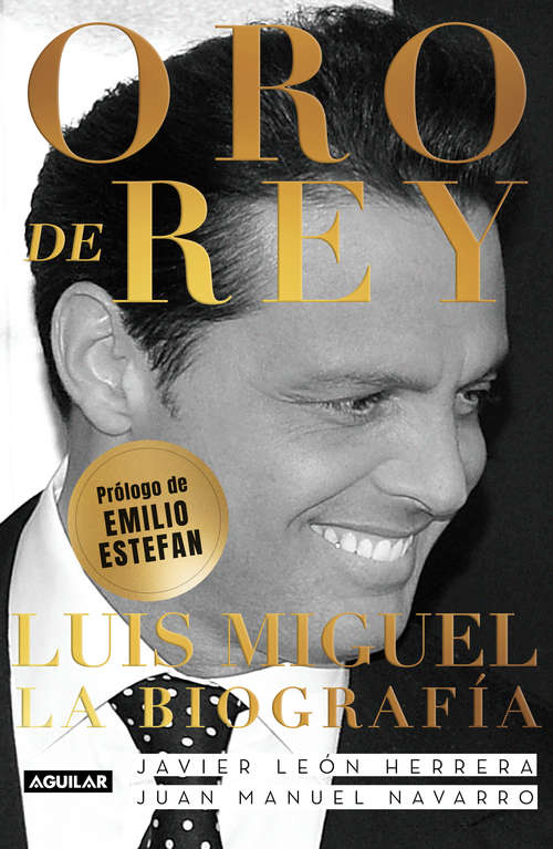 Book cover of Oro de rey: Luis Miguel. La biografía