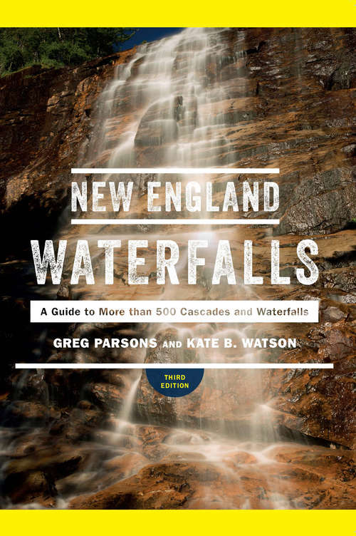 Book cover of New England Waterfalls (Third Edition): A Guide To More Than 500 Cascades And Waterfalls (Third Edition)