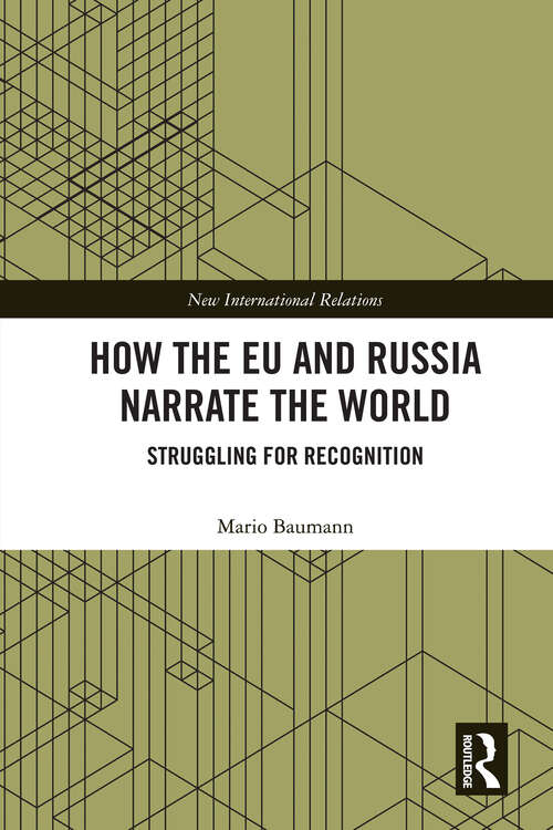 Book cover of How the EU and Russia Narrate the World: Struggling for Recognition (1) (New International Relations)