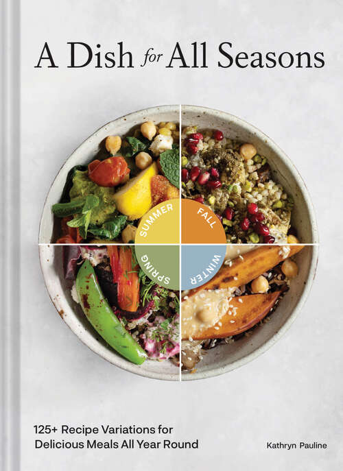 Book cover of A Dish for All Seasons: 125+ Recipe Variations for Delicious Meals All Year Round