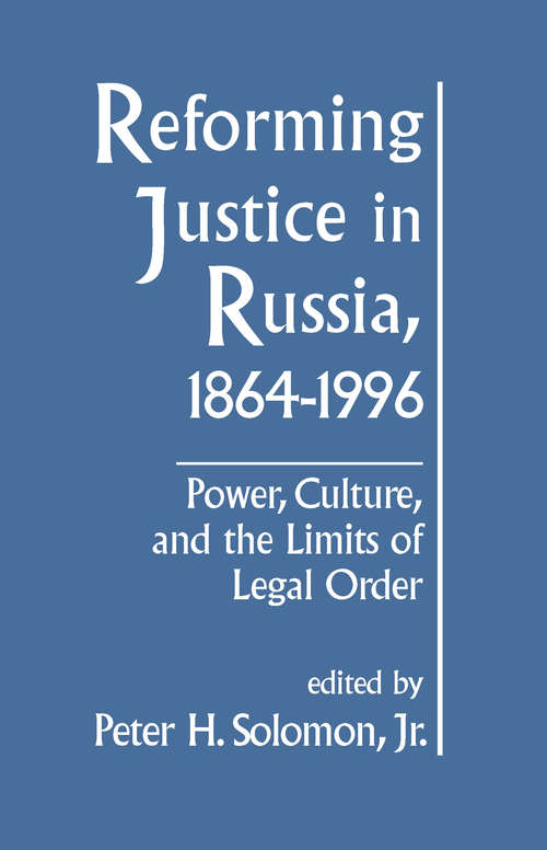 Reforming Justice in Russia, 1864-1994: Power, Culture and the Limits of Legal Order