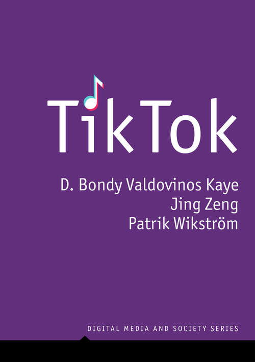 TikTok: Creativity and Culture in Short Video (Digital Media and Society)