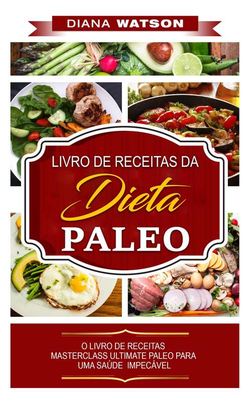 Book cover of Dieta Paleo: LIVRO DE RECEITAS DA DIETA PALEO