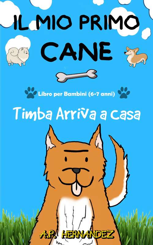 Book cover of Il mio Primo Cane  (6-7 anni). Timba Arriva a Casa: Libro per Bambini (6-7 anni). Timba Arriva a Casa