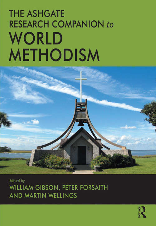 The Ashgate Research Companion to World Methodism (Routledge Methodist Studies Series)