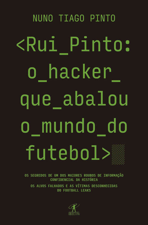Book cover of Rui Pinto: Os segredos de um dos maiores roubos de informação confidencial da história. Os alvos falhados e as vítimas desconhecidas. As origens do Football Leaks e do Luanda Leaks