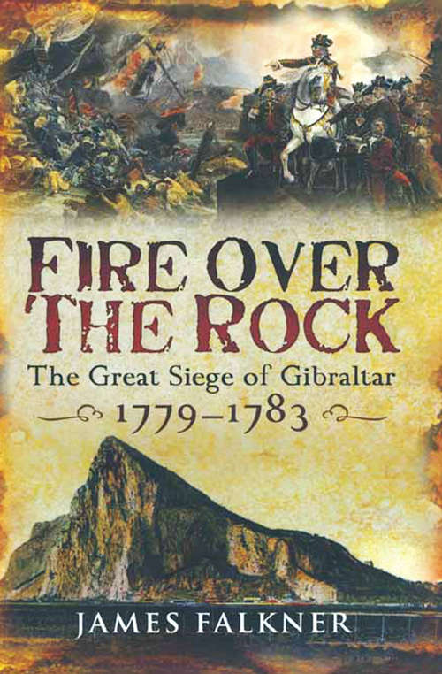 Book cover of Fire Over the Rock: The Great Siege of Gibraltar, 1779–1783