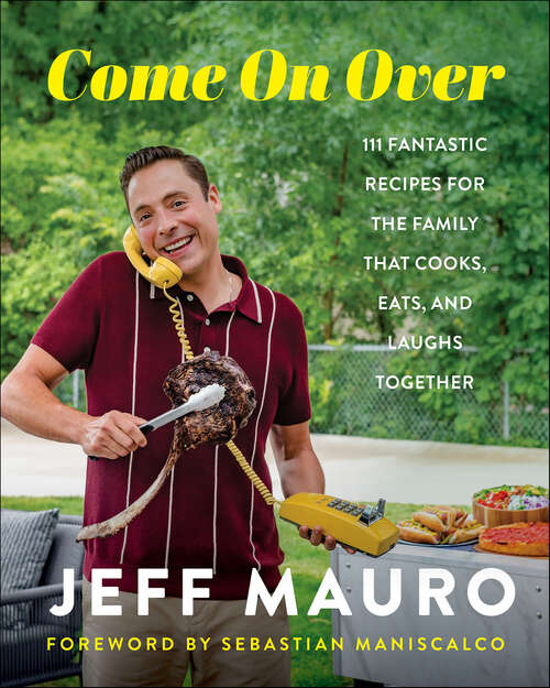 Book cover of Come On Over: 111 Fantastic Recipes for the Family That Cooks, Eats, and Laughs Together
