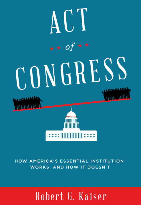 Book cover of Act of Congress: How America's Essential Institution Works, and How It Doesn't