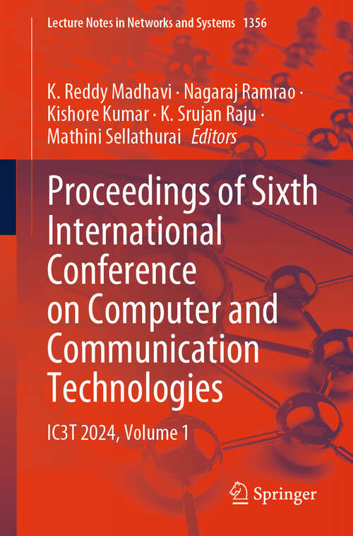 Book cover of Proceedings of Sixth International Conference on Computer and Communication Technologies: IC3T 2024, Volume 1 (Lecture Notes in Networks and Systems #1356)