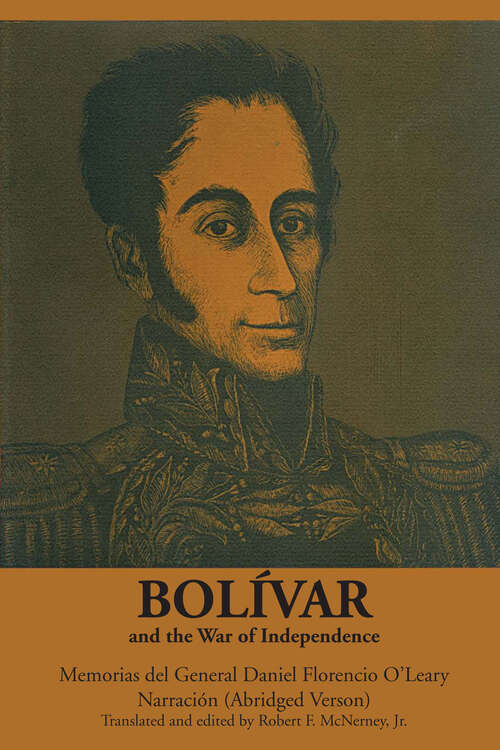 Book cover of Bolívar and the War of Independence: Memorias del General Daniel Florencio O'Leary, Narración (Abridged Version)
