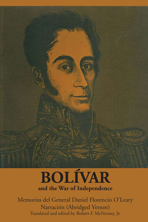 Book cover of Bolívar and the War of Independence: Memorias del General Daniel Florencio O'Leary Narración (Texas Pan American Series)
