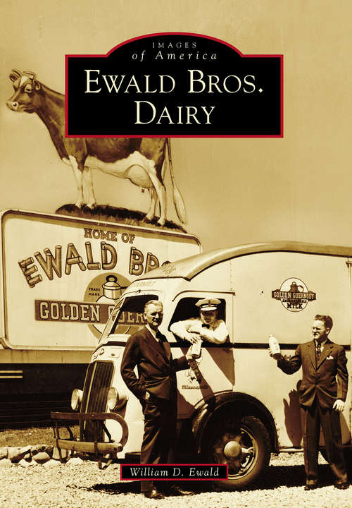 Book cover of Ewald Bros. Dairy (Images of America)