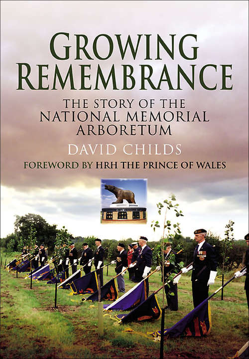 Book cover of Growing Remembrance: The Story of the National Memorial Arboretum