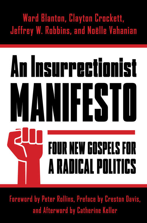 An Insurrectionist Manifesto: Four New Gospels for a Radical Politics (Insurrections: Critical Studies in Religion, Politics, and Culture)