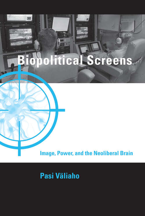 Book cover of Biopolitical Screens: Image, Power, and the Neoliberal Brain (Leonardo)