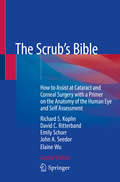 The Scrub's Bible: How to Assist at Cataract and Corneal Surgery with a Primer on the Anatomy of the Human Eye and Self Assessment
