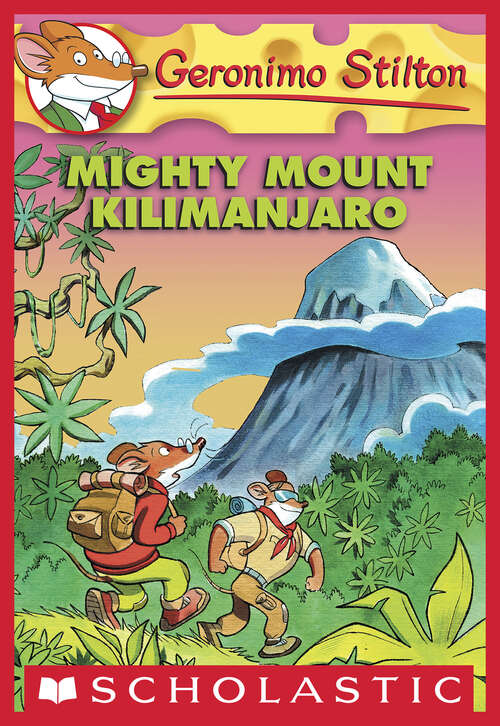 Book cover of Mighty Mount Kilimanjaro: Mighty Mount Kilimanjaro (Geronimo Stilton #41)