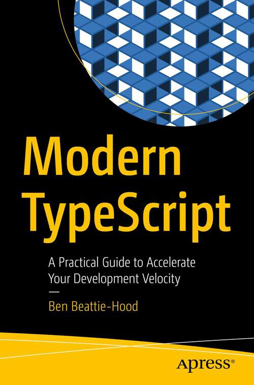 Book cover of Modern TypeScript: A Practical Guide to Accelerate Your Development Velocity (1st ed.)