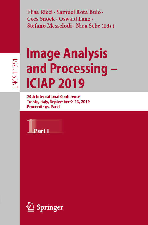 Image Analysis and Processing – ICIAP 2019: 20th International Conference, Trento, Italy, September 9–13, 2019, Proceedings, Part I (Lecture Notes in Computer Science #11751)