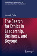 The Search for Ethics in Leadership, Business, and Beyond (Issues in Business Ethics #50)