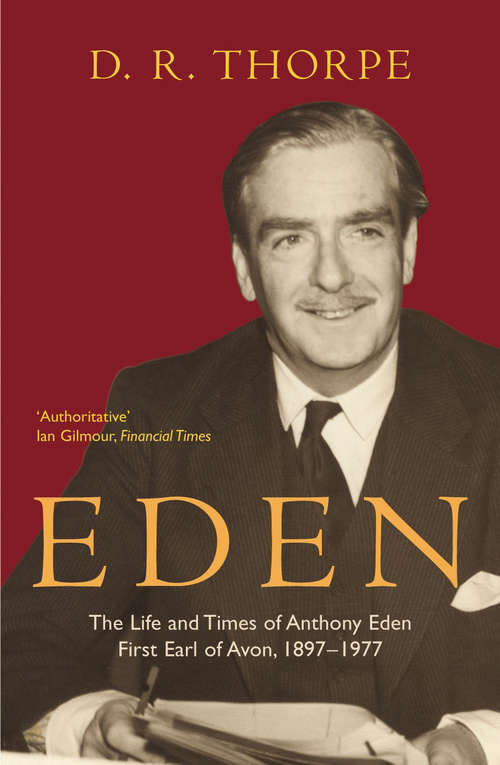 Book cover of Eden: The Life and Times of Anthony Eden First Earl of Avon, 1897-1977