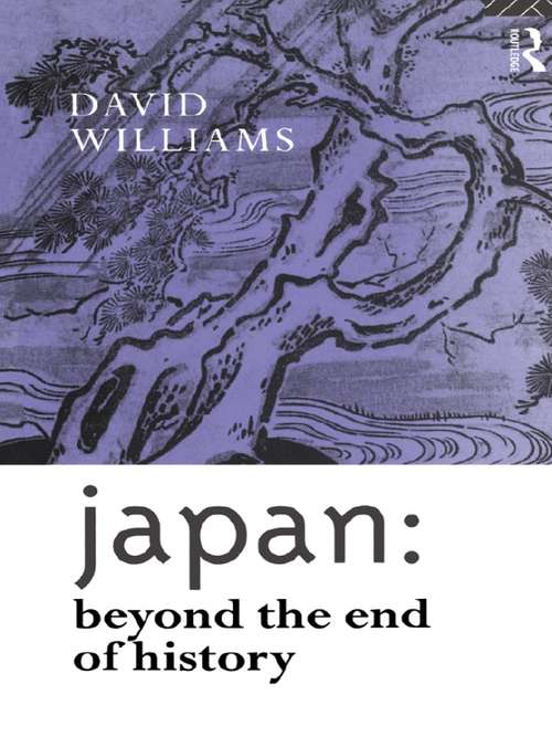 Japan: Beyond the End of History (Nissan Institute/Routledge Japanese Studies)