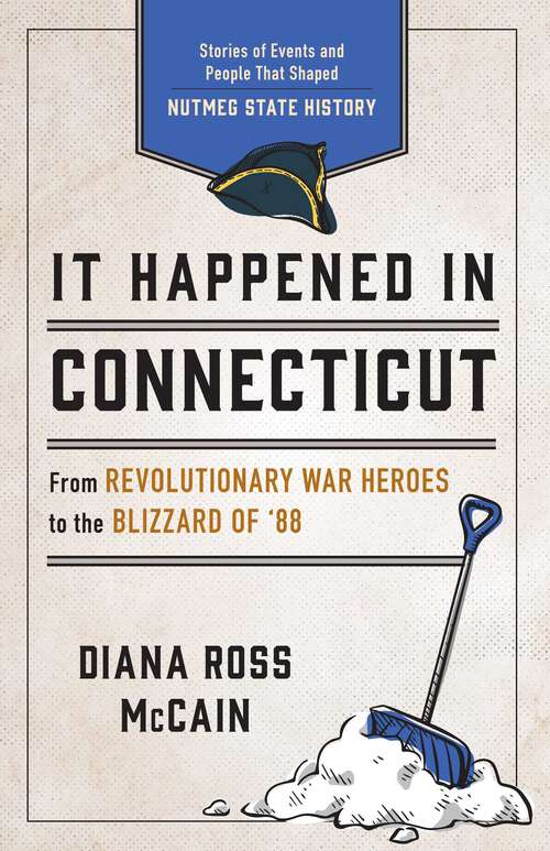 Book cover of It Happened in Connecticut: Stories of Events and People That Shaped Nutmeg State History (2nd Edition) (It Happened In Series)