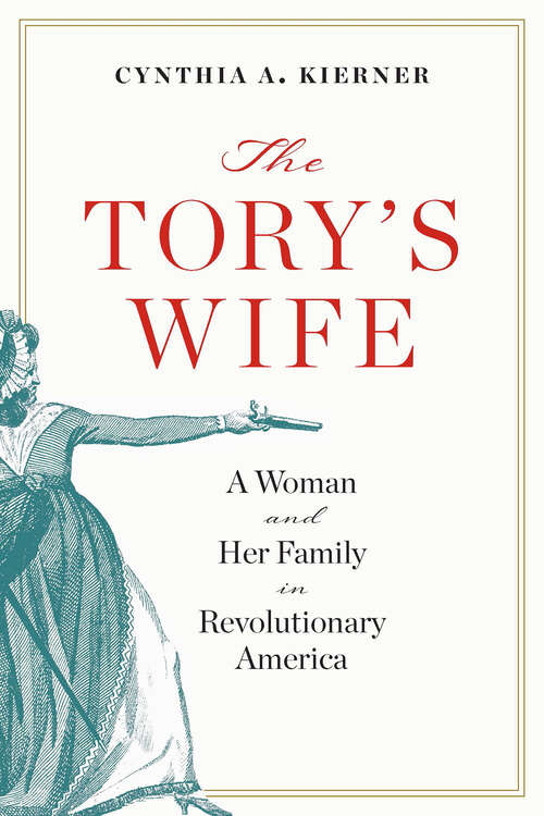 Book cover of The Tory’s Wife: A Woman and Her Family in Revolutionary America (The Revolutionary Age)