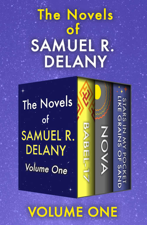 The Novels of Samuel R. Delany Volume One: Babel-17, Nova, and Stars in My Pocket Like Grains of Sand
