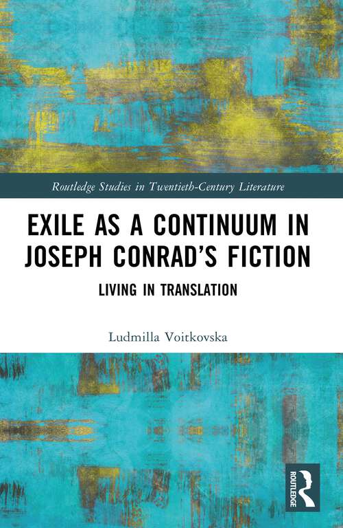 Book cover of Exile as a Continuum in Joseph Conrad’s Fiction: Living in Translation (Routledge Studies in Twentieth-Century Literature)