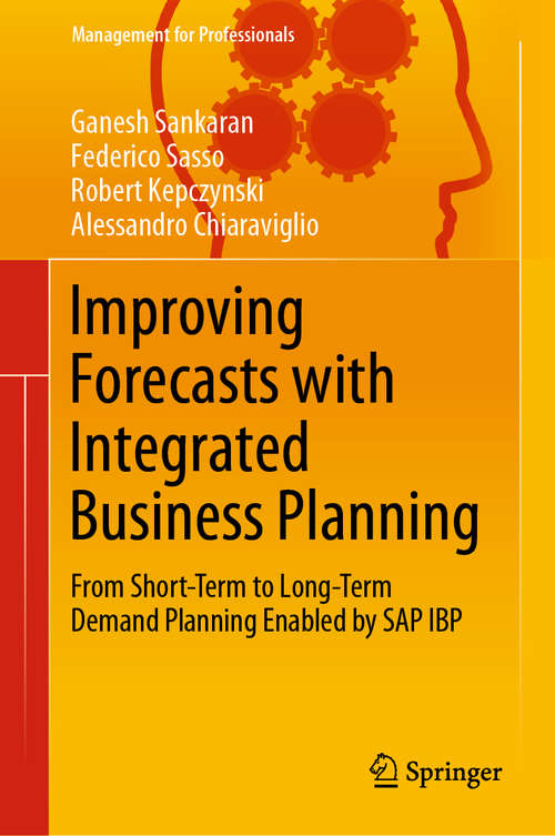 Book cover of Improving Forecasts with Integrated Business Planning: From Short-Term to Long-Term Demand Planning Enabled by SAP IBP (1st ed. 2019) (Management for Professionals)