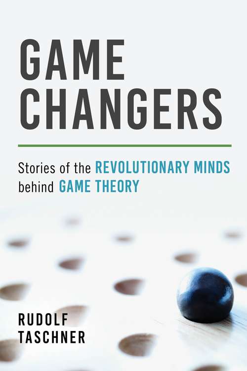 Book cover of Game Changers: Stories of the Revolutionary Minds behind Game Theory