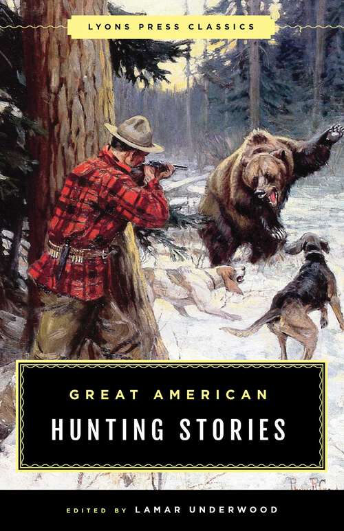 Book cover of Great American Hunting Stories: Lyons Press Classics (Lyons Press Classics)
