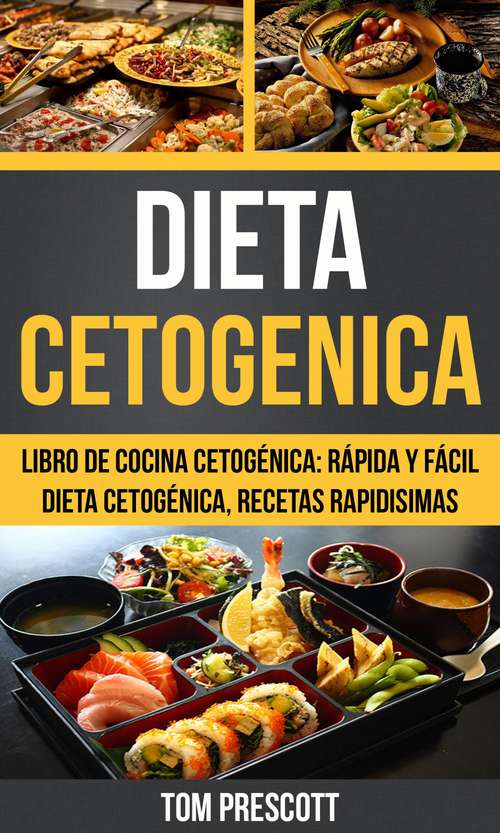 Book cover of Dieta Cetogenica: rápida y fácil Dieta cetogénica, recetas rapidisimas por Tom Prescott