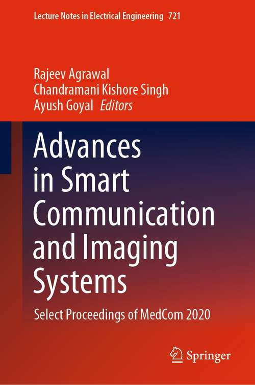 Advances in Smart Communication and Imaging Systems: Select Proceedings of MedCom 2020 (Lecture Notes in Electrical Engineering #721)