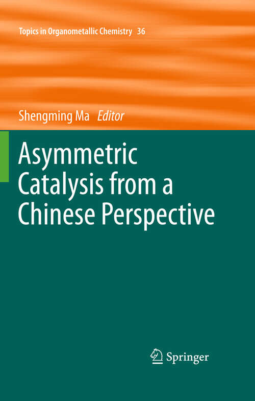 Book cover of Asymmetric Catalysis from a Chinese Perspective (Topics in Organometallic Chemistry #36)