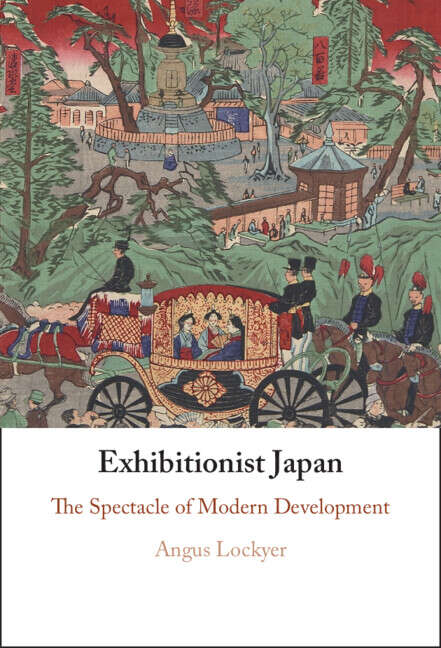Book cover of Exhibitionist Japan: The Spectacle of Modern Development