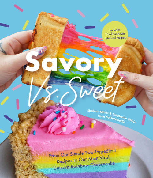 Book cover of Savory vs. Sweet: From Our Simple Two-Ingredient Recipes to Our Most Viral Rainbow Unicorn Cheesecake