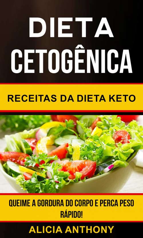 Book cover of Dieta Cetogênica: Receitas Da Dieta Keto - Queime A Gordura Do Corpo E Perca Peso Rápido!
